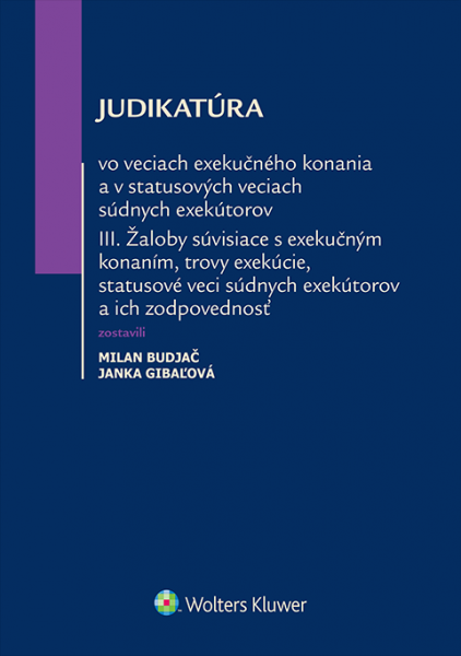 Judikatúra vo veciach exekučného konania a v statusových veciach súdnych exekútorov III