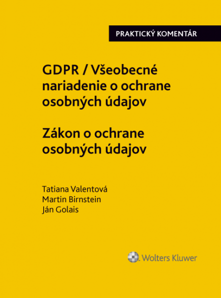 GDPR / Všeobecné nariadenie o ochrane osobných údajov. Zákon o ochrane osobných údajov. Praktický komentár