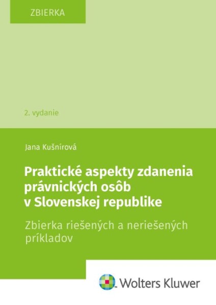 Praktické aspekty zdanenia právnických osôb v Slovenskej republike. Zbierka riešených a neriešených príkladov, 2. vydanie