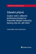 Zdanění příjmů. Soubor statí z odborné konference konané na Právnické fakultě Univerzity Karlovy dne 20. září 2024